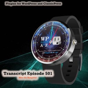 After the Hangover It's Episode 501 - We have plugins for Tracking, Trapping, Redirecting, Shipping, New Images, Security....., and ClassicPress Options. It's all coming up on WordPress Plugins A-Z!