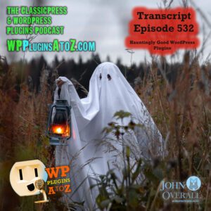 Transcript for Episode 532 - We have plugins for The Media Library, Tool Tips, Sitemaps, Admin Notices, Popups, Popups ... and ClassicPress Options. It's all coming up on WordPress Plugins A-Z!