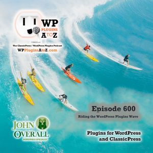 It's Episode 600 and we have plugins for  Yearly Archiving, Searching AI... and WordPress News. It's all coming up on WordPress Plugins A-Z!